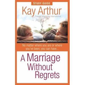 A Marriage Without Regrets Study Guide -- Kay Arthur